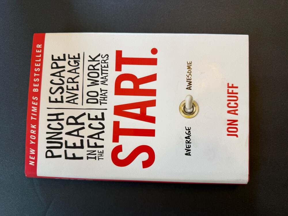 START. Punch Fear in the Face, Escape Average, and Do Work That Matters